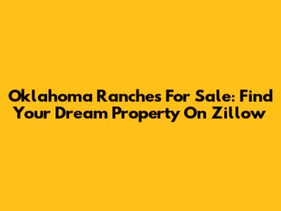 Oklahoma Ranches For Sale: Find Your Dream Property On Zillow