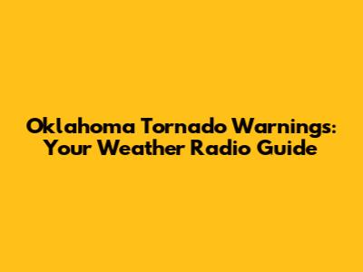 Oklahoma Tornado Warnings: Your Weather Radio Guide