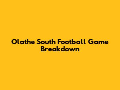Olathe South Football Game Breakdown