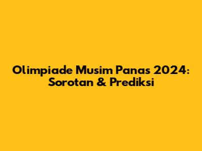 Olimpiade Musim Panas 2024: Sorotan & Prediksi