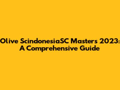 Olive ScindonesiaSC Masters 2023: A Comprehensive Guide