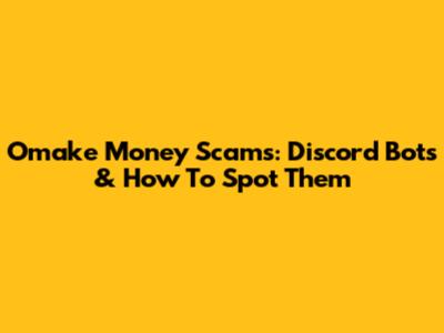 Omake Money Scams: Discord Bots & How To Spot Them