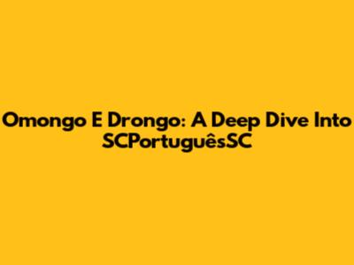Omongo E Drongo: A Deep Dive Into SCPortuguêsSC
