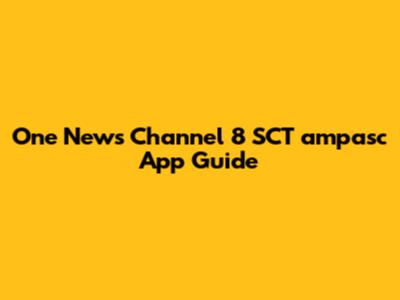 One News Channel 8 SCT
ampasc App Guide