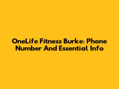 OneLife Fitness Burke: Phone Number And Essential Info