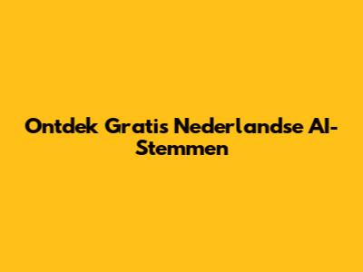Ontdek Gratis Nederlandse AI-Stemmen