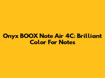 Onyx BOOX Note Air 4C: Brilliant Color For Notes