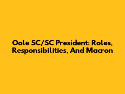 Oole SC/SC President: Roles, Responsibilities, And Macron