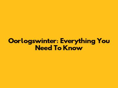 Oorlogswinter: Everything You Need To Know