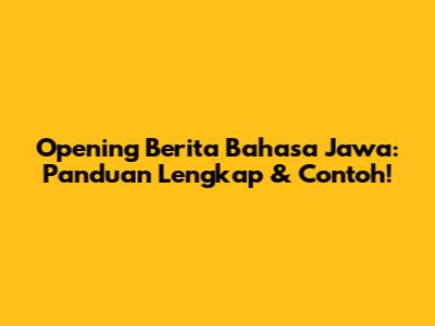 Opening Berita Bahasa Jawa: Panduan Lengkap & Contoh!