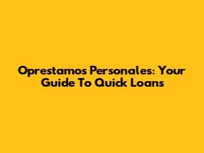 Oprestamos Personales: Your Guide To Quick Loans