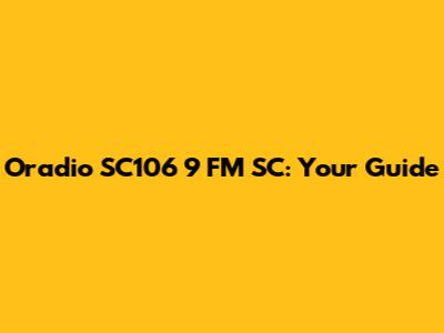 Oradio SC106 9 FM SC: Your Guide