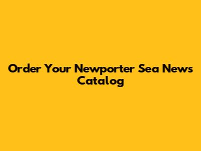 Order Your Newporter Sea News Catalog