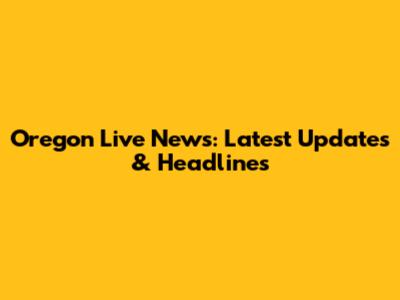 Oregon Live News: Latest Updates & Headlines