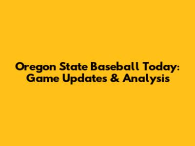 Oregon State Baseball Today: Game Updates & Analysis