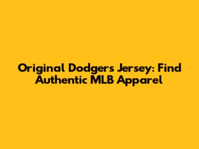 Original Dodgers Jersey: Find Authentic MLB Apparel
