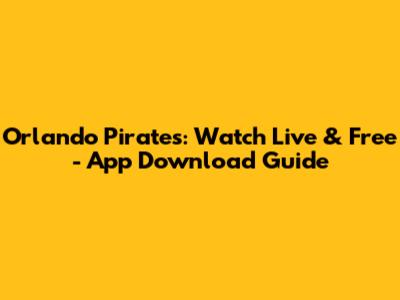 Orlando Pirates: Watch Live & Free - App Download Guide