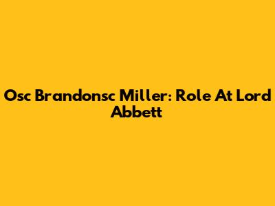 Osc Brandonsc Miller: Role At Lord Abbett