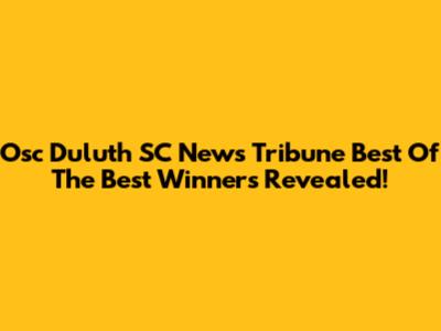 Osc Duluth SC News Tribune Best Of The Best Winners Revealed!