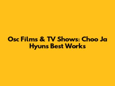 Osc Films & TV Shows: Choo Ja Hyun's Best Works