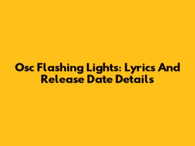 Osc Flashing Lights: Lyrics And Release Date Details