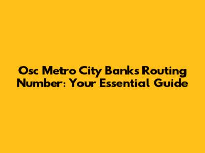 Osc Metro City Banks Routing Number: Your Essential Guide