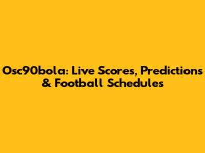 Osc90bola: Live Scores, Predictions & Football Schedules