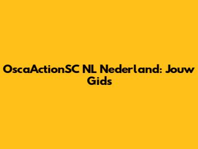 OscaActionSC NL Nederland: Jouw Gids