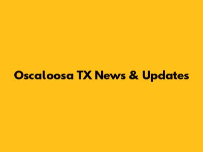 Oscaloosa TX News & Updates