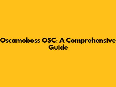 Oscamoboss OSC: A Comprehensive Guide