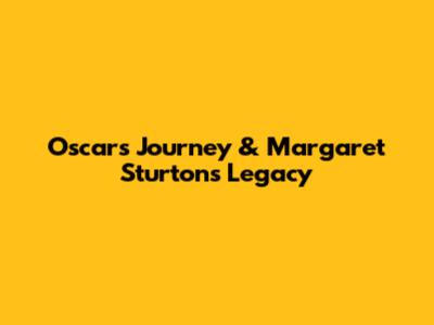 Oscar's Journey & Margaret Sturton's Legacy