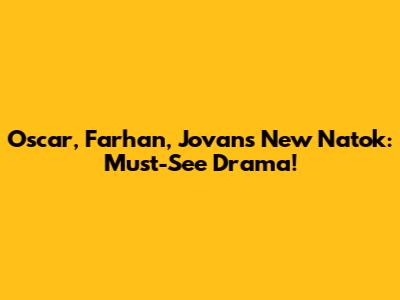 Oscar, Farhan, Jovan's New Natok: Must-See Drama!