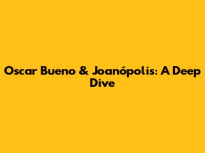 Oscar Bueno & Joanópolis: A Deep Dive