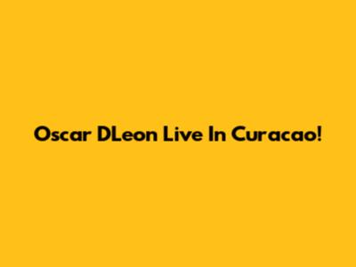 Oscar D'Leon Live In Curacao!