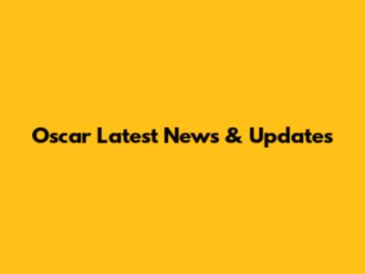 Oscar Latest News & Updates