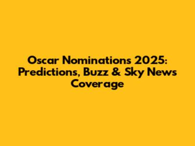 Oscar Nominations 2025: Predictions, Buzz & Sky News Coverage