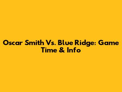 Oscar Smith Vs. Blue Ridge: Game Time & Info