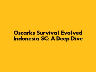 Oscark's Survival Evolved Indonesia SC: A Deep Dive