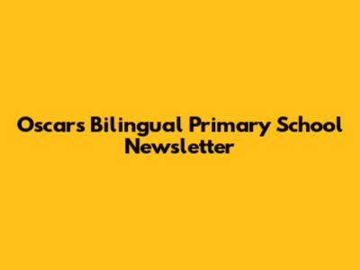 Oscars Bilingual Primary School Newsletter