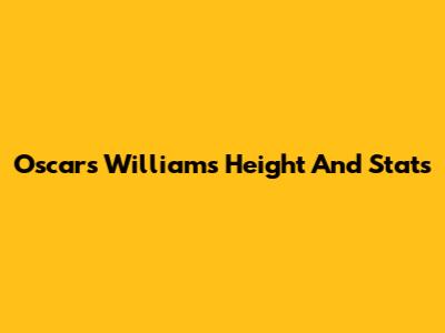 Oscars Williams' Height And Stats