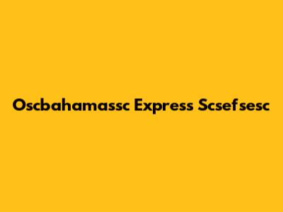 Oscbahamassc Express Scsefsesc