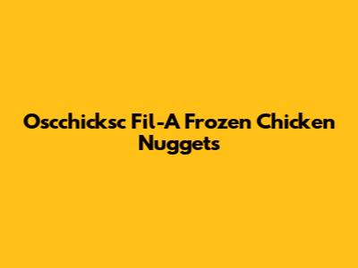 Oscchicksc Fil-A Frozen Chicken Nuggets