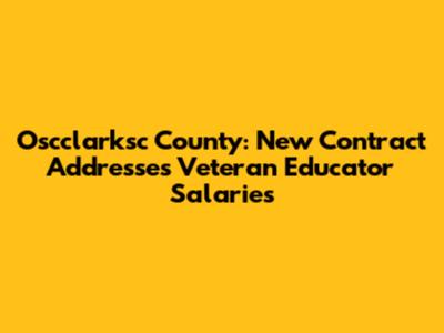 Oscclarksc County: New Contract Addresses Veteran Educator Salaries