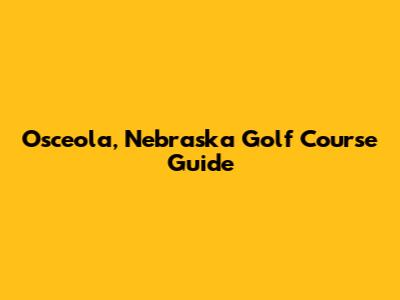 Osceola, Nebraska Golf Course Guide