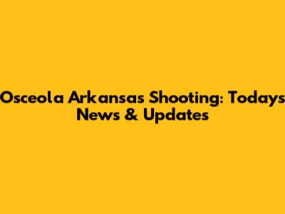 Osceola Arkansas Shooting: Today's News & Updates
