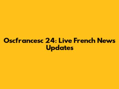 Oscfrancesc 24: Live French News Updates