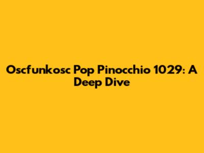 Oscfunkosc Pop Pinocchio 1029: A Deep Dive