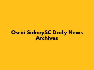 Osciii SidneySC Daily News Archives
