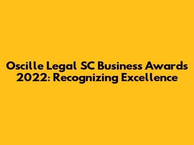 Oscille Legal SC Business Awards 2022: Recognizing Excellence