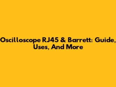 Oscilloscope RJ45 & Barrett: Guide, Uses, And More
